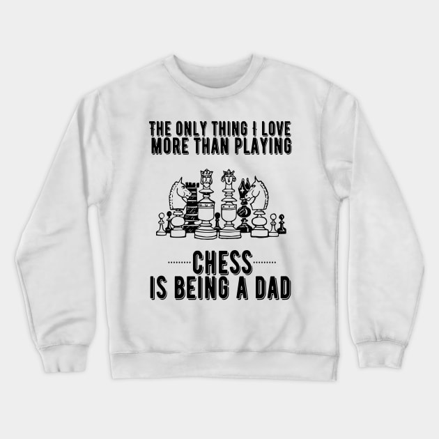 The only thing I love more than playing chess is being a dad Crewneck Sweatshirt by JustBeSatisfied